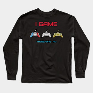 I game therefore I am Long Sleeve T-Shirt